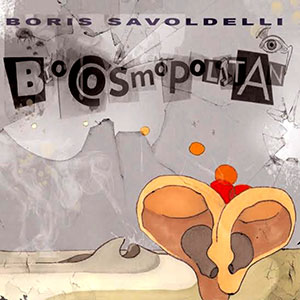 Biocosmopolitan – Boris Savoldelli