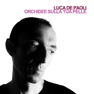 Orchidee sulla tua pelle – Luca De Paoli