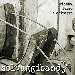 Piombo Ferro e Chitarre – Selvaggi Band